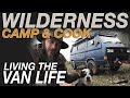 Wilderness Camp and Cook - Living The Van Life
