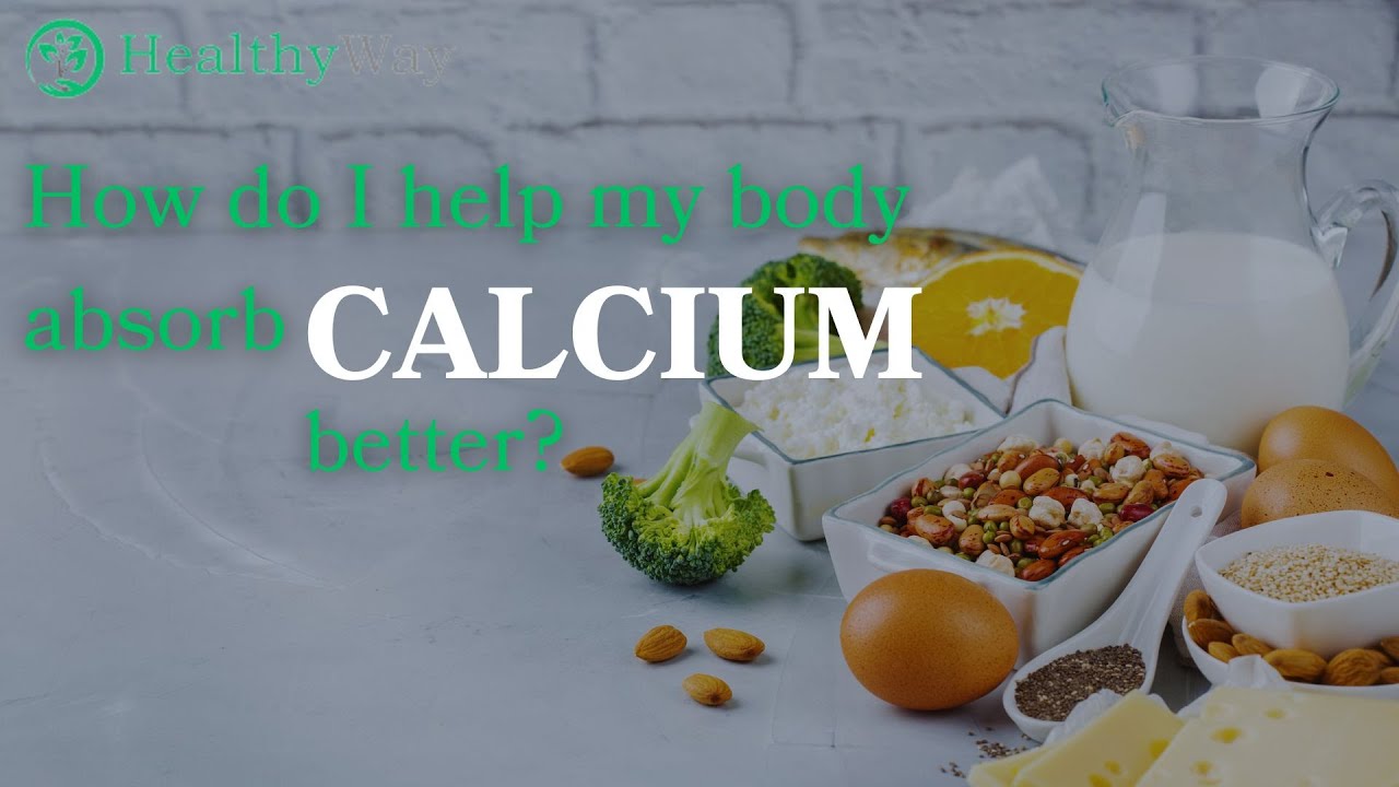 How do I help my body absorb calcium better I Healthy Way I Lynnwood ...