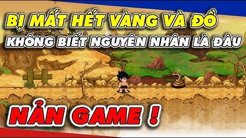 Ngọc Rồng Online - Tự Nhiên Bị Mất Nick...Mất Hết Vàng Và Đồ...Không Một Lí Do...NẢN GAME !