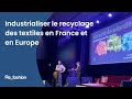 Industrialiser le recyclage des textiles en france et en europe