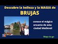 BRUJAS; MAGIA Y LEYENDAS: Historia, recorridos y precios para que disfrutes de esta bella ciudad.