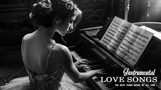 Most Beautiful Classical Piano Music Ever - Best Beautiful Piano Love Songs That Touches Your Heart