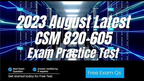 2023 August Latest Update Cisco CSM 820-605 Exam Question and Answers | Practice Test | Training