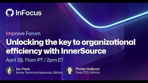 Unlocking the key to organizational efficiency with InnerSource | GitHub InFocus