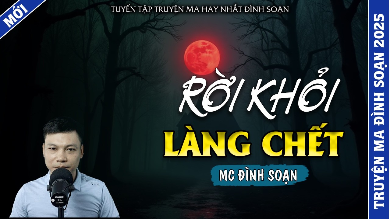 TRUYỆN MA ĐÌNH SOẠN | RỜI KHỎI LÀNG CHẾT | TRUYỆN MA 2026 MC ĐÌNH SOẠN KỂ LẠI