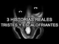 3 HISTORIAS REALES, TRISTES Y ESCALOFRIANTES