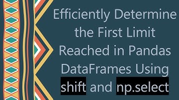 Efficiently Determine the First Limit Reached in Pandas DataFrames Using shift and np.select