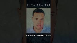 Volta  Pra Ele- Cantor Jorge Lucas #gospel #rostodecristo