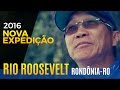 [ NOVA EXPEDIÇÃO 2016 ] RIO ROOSEVELT EM RONDÔNIA - NELSON NAKAMURA