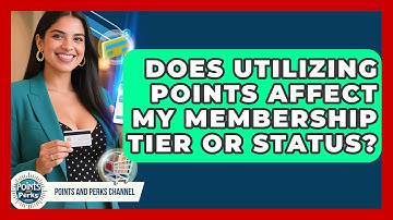 Does Utilizing Points Affect My Membership Tier or Status? | Points and Perks Channel News