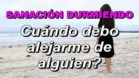 ¿Cuándo debo alejarme de ella?