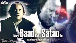 Mere Baad Kisko Satao Ge | Nusrat Fateh Ali Khan | complete full version | OSA Worldwide