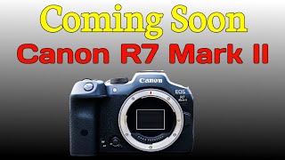 Canon Eos R7 Mark II - Rumoured Specification/Coming Soon