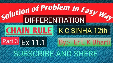 Differentiation Chain Rule, K C SINHA-12th EX-11.1 ,Part-3.  By:- Er. L K BHARTI