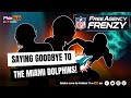 He saying goodbye to miami  daily miami dolphins news on phinhub