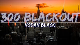 Kodak Black - 300 Blackout (Explicit) (Lyrics) - Full Audio, 4k Video