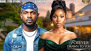 FOREVER DRAWN TO YOU - DANIEL ETIM EFFIONG, BAMBAM OLAWUNMI ADENIBUYAN - Nigerian Movie