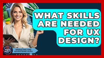 What Skills Are Needed For UX Design? - Marketing and Advertising Guru