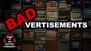 BADvertisements Special! | Top Of The Bottom Podcast Episode 40