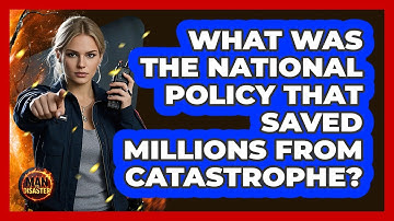 What Was The National Policy That Saved Millions From Catastrophe? - Man vs. Disaster