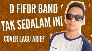 arief - tak sedalam ini (official music video) cover by d fifor band