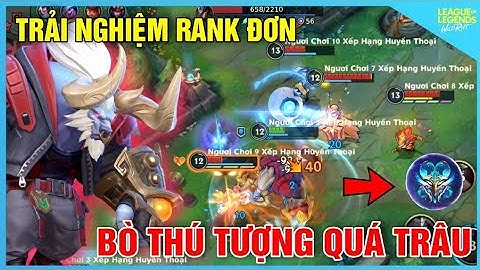 LMHT Tốc Chiến | Trải Nghiệm Rank Đơn Cực Căng Với AlistarThú Tượng Lao Vào Cân 5 Siêu Trâu Tró