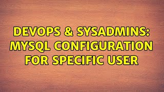 DevOps & SysAdmins: MySQL configuration for specific user Wealth