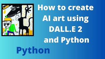 How to create AI art using DALL.E 2 and Python