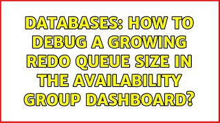 Databases: How to debug a growing Redo Queue Size in the Availability Group Dashboard?