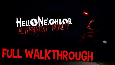 Hello Neighbor: Alternative Reality - Full Walkthrough