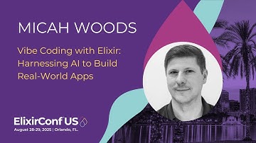 Vibe Coding with Elixir: Harnessing AI to Build Real-World Apps - Micah Woods | ElixirConf US 2025