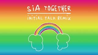 Sia - Together (Initial Talk Remix)