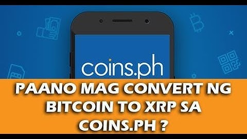 PAANO MAG CONVERT NG BITCOIN TO XRP SA COINS.PH?