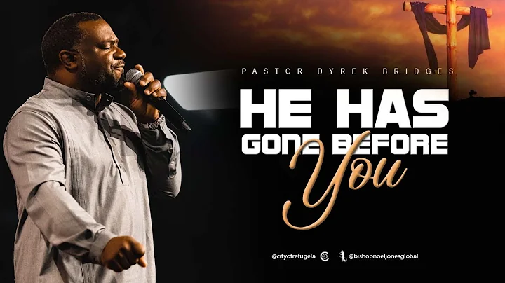 PASTOR DYREK BRIDGES - HE HAS GONE BEFORE YOU - 10...