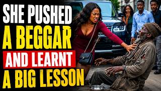 SHE PUSHED A BEGGAR AND LEARNT A BIG LESSON