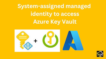 Azure system assigned managed identities with keyvault!