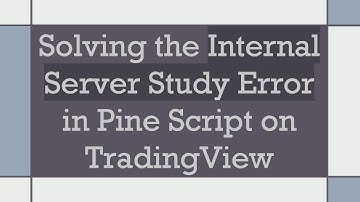 Solving the Internal Server Study Error in Pine Script on TradingView