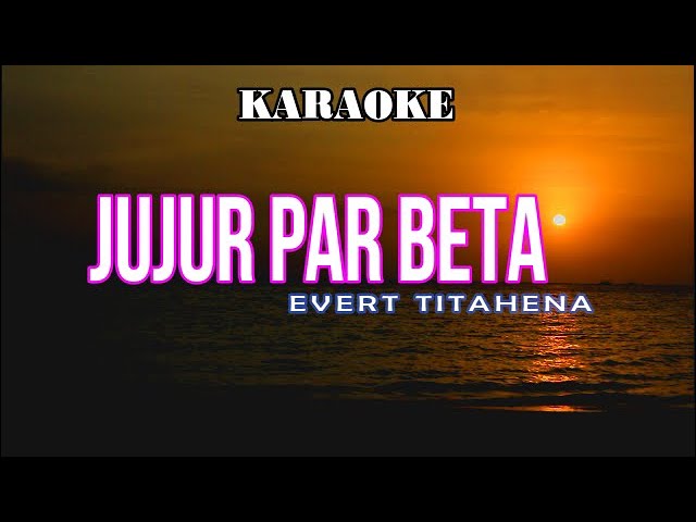 KARAOKE - JUJUR PAR BETA - EVERT TITAHENA class=