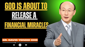“GOD IS ABOUT TO RELEASE A FINANCIAL MIRACLE || POWERFUL SPEECH BY DR. DAVID YONGGI CHO”