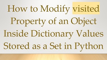 How to Modify visited Property of an Object Inside Dictionary Values Stored as a Set in Python