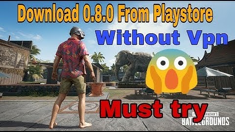Download Pubg mobile 0.8.0 From Playstore|| 100% without Vpn