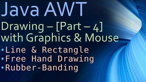 26 Java AWT Drawing - Part 4 - Perform Free Hand Drawing with Mouse Drag
