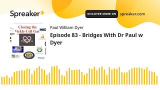 Episode 83 - Bridges With Dr Paul w Dyer