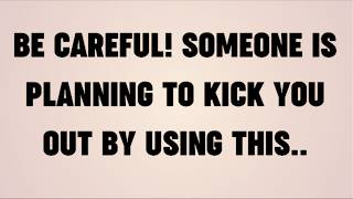 💸BE CAREFUL! SOMEONE IS PLANNING TO KICK YOU OUT BY USING THIS..