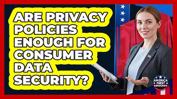 Are Privacy Policies Enough For Consumer Data Security? - America First Democrats