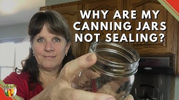 Why are My Canning Jars Not Sealing? Jar issues?