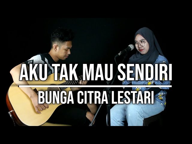 AKU TAK MAU SENDIRI - BUNGA CITRA LESTARI (LIVE COVER INDAH YASTAMI) class=