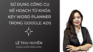 Cách sử sụng công cụ kế hoach từ khóa (key word planner) trong Google ads để SEO webstie