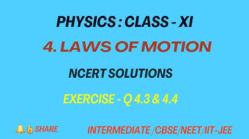 Physics | Class 11 | Laws motion - NCERT Solutions; Ex 4.3 & 4.4 | Exercise 4.3 | Exercise 4.4