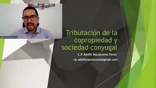 La Tributación de la Sociedad Conyugal y la Copropiedad. C.P. Adolfo Vasconcelos Perez